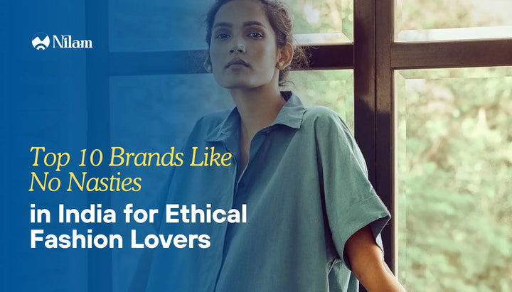 Top 10 Brands Like No Nasties in India for Ethical Fashion Lovers