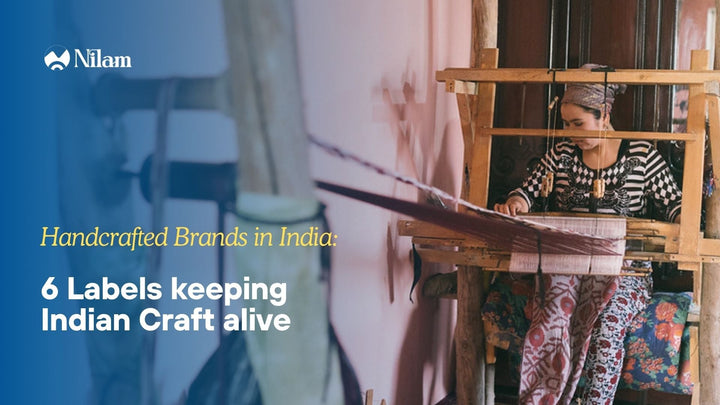 Handcrafted Brands in India: 6 Labels Keeping Indian Craft Alive