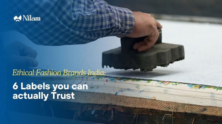 Ethical Fashion Brands India: 6 Labels You Can Actually Trust