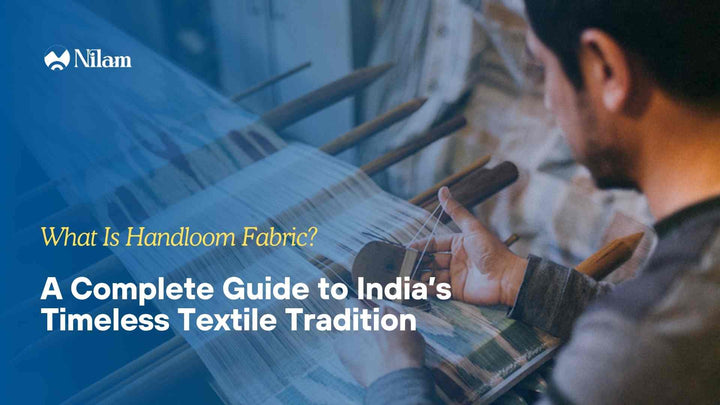 What Is Handloom Fabric? A Complete Guide to India’s Timeless Textile Tradition