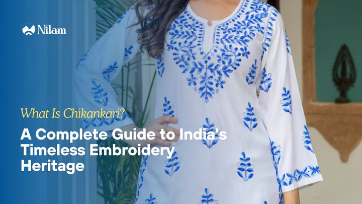 What Is Chikankari? A Complete Guide to India's Timeless Embroidery Heritage