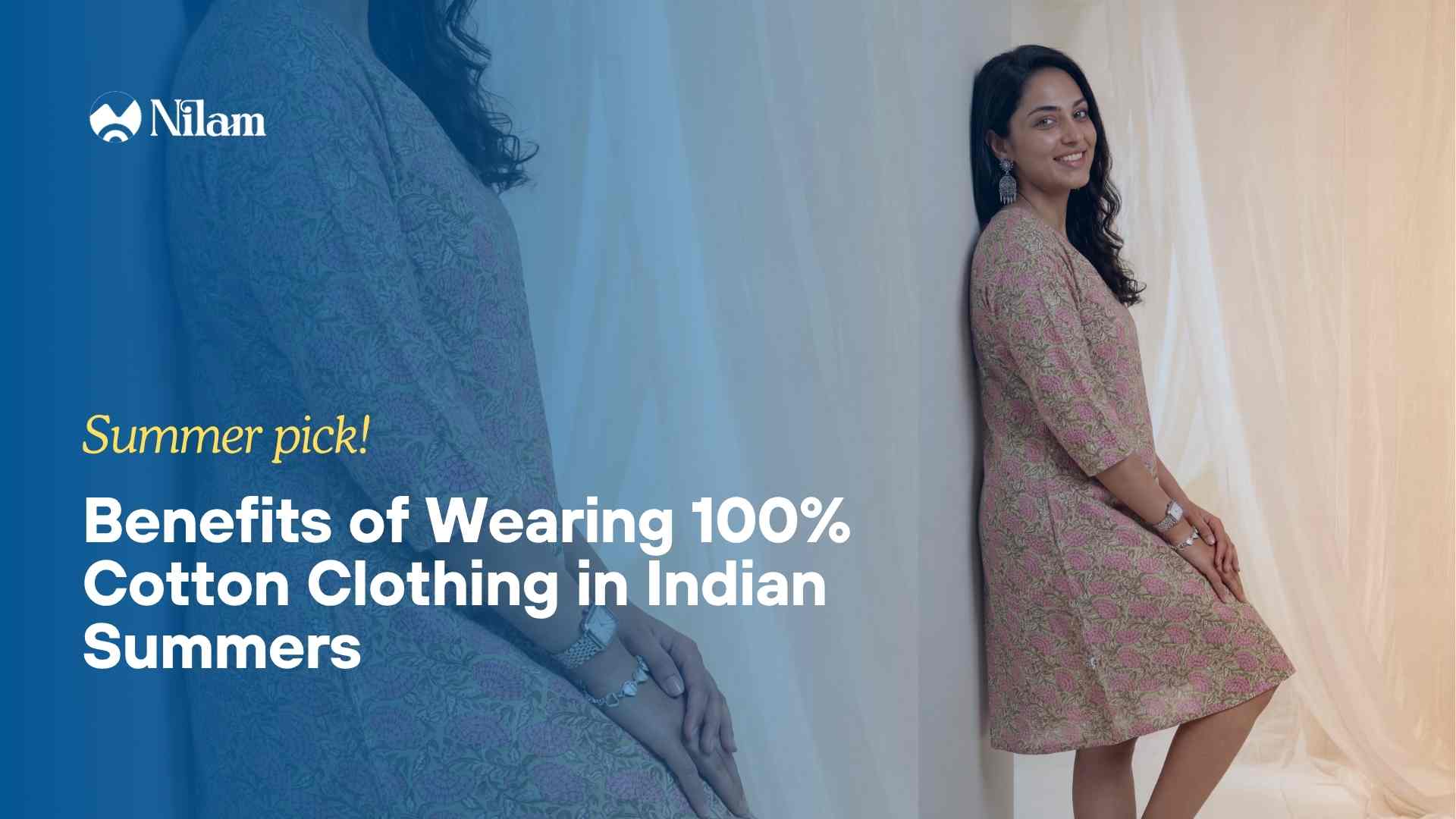 Benefits of Wearing 100% Cotton Clothing in Indian Summers