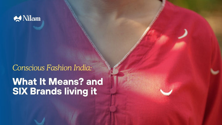 Conscious Fashion India: What It Means and 6 Brands Living It